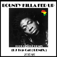 Bounty Killa - Fed Up ( Soulful Ghetto Peoplel Remix DJ Top Cat by Jah Fingers 