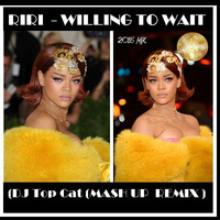 RIRI - WILLING TO WAIT DJ TOP CAT MASH UP HIP HOP REMIX 2015 by Jah Fingers 