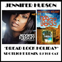 JENNIFER HUDSON  Meets 10CC DREADLOCKS HOLIDAY SPOT LIGHT REMIX DJ TOP CAT (NY) by Jah Fingers 