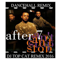 After 7 - Reggae - Cant Stop - Dance Hall Reggae Remix - DJ Top Cat 2016 by Jah Fingers 