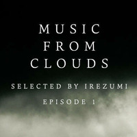 Irezumi - Music From Clouds : Episode 1 by Irezumi