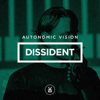 Autonomic Vision - Dissident (Free Download) by Autonomic Vision