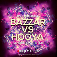 KSHMR &amp; Marnik Vs Sandro Silva &amp; Shaan -Bazzar VS Hooya(Mr Reox Mashup) by Mr Reox