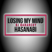 Losing My Mind - HasanAbi X DJ Danarchy by Danarchy