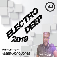 PODCAST ELECTRO DEEP 2019 - #001 - BY ALESSANDRO JORGE DJ by Alessandro Jorge