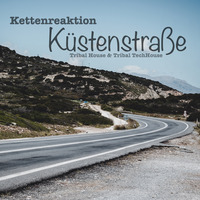 Kettenreaktion - Küstenstraße (Tribal House &amp; Tribal TechHouse - Summer 2019) by Kettenreaktion