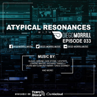 Atypical Resonances 033 with Diego Morrill by Diego Morrill