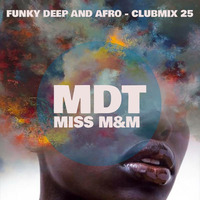 MDT - FUNKY AFRO DEEP SOUL GROOVES - CLUBMIX 25 - Mixed by Miss M&amp;M by MISS M&M
