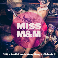MISS M&amp;M - QDM - Soulful Vocal Gang Bang -  Clubmix 2 by MISS M&M