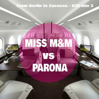 MISS M&amp;M vs PARONA - From Berlin To Caracas - mix 3 by MISS M&M