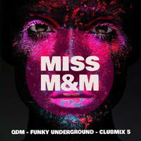 MISS M&amp;M - QDM - FUNKY UNDERGROUND - CLUBMIX 5 by MISS M&M