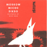 MISS M&amp;M - MOSKOW MICRO DIKSO - A DEEP JOURNEY by MISS M&M