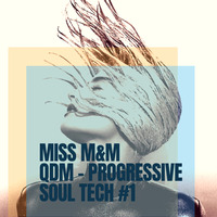 Miss M&amp;M - QDM - Progressive Soul Tech #1 by MISS M&M