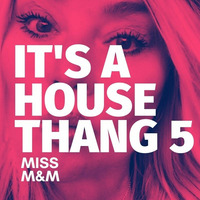 Miss M&amp;M - iT's A House Thang #5 by MISS M&M
