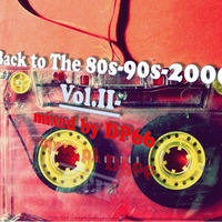 Back to The 80s-90s-2000s Vol.II- mixed by DP66 by DP66