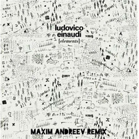 Ludovico Einaudi - Elements (Maxim Andreev Remix) by Maxim Andreev