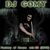 DJ GOMY - Factory of House mix 50 (2019) by DJ GOMY