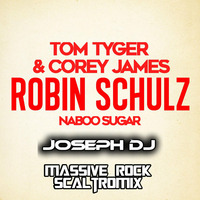 Tom-Tyger &amp; Corey James vs Robin-Schulz : Naboo Sugar ( Joseph-Dj MassiveRock &amp; Scaltromix Mash Up) by JOSEPH DJ