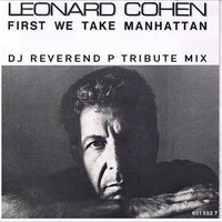 First we take Manhathan -Leonard Cohen - DJ Reverend P Tribute Mix by DJ Reverend P