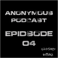 Anonymous Podcast - Episode #04 by Gianmarco Bottura