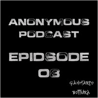 Anonymous Podcast - Episode #08 by Gianmarco Bottura