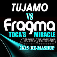 Tujamo Vs Fragma - Tocas Miracle  ( FRANCESCO ADORISIO DJ MASHUP) by Francesco Adorisio