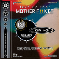 DJ Kev Mac - Turn Up That Mother Fucker - The Remastered Series Vol.6 (1994-2019) by hiddenworldmusic