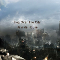 Fog over the city (Javi de House) by Javi de House