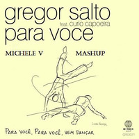 Gregor Salto feat. Curio Capoeira - Para Voce (Michele V Mashup) by Michele V