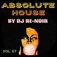 VA - ABSOLUTE HOUSE VOL.67 by DJ Re-Noir