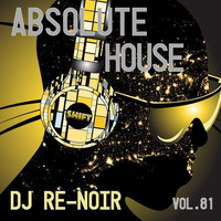 ABSOLUTE HOUSE VOL 81 by DJ Re-Noir