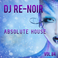 VA -ABSOLUTE HOUSE VOL.84 by DJ Re-Noir