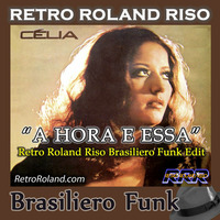 Celia - A Hora E Essa (Retro Roland Riso Brasileiro Funk Edit) by Retro Roland Riso