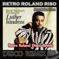 Luther Vandross - Never Too Much (Retro Roland Riso Redrum) by Retro Roland Riso