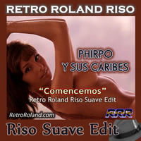 Phirpo Y Sus Caribes - Comencemos (Retro Roland Riso Suave Edit) by Retro Roland Riso