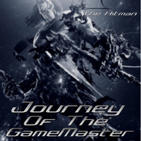 Journey of The Gamemaster.TheHitman by James  "The Hitman" Clark