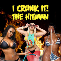 I CRUNK IT! by James  "The Hitman" Clark