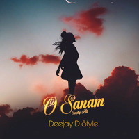 O Sanam Remix Deejay D Style official by Deejay D Style  official
