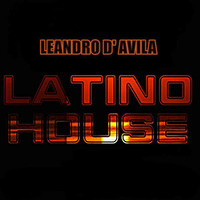 LEANDRO D' AVILA - LATINO HOUSE (ORIGINAL MIX)SC by DJ Producer Leandro d' Avila SP/BRASIL