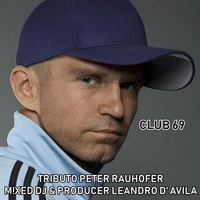 🎧CLUB 69🎧 (TRIBUTO PETER RAUHOFER M!XED DJ & PRODUCER LEANDRO DAVILA)🎧 by DJ Producer Leandro d' Avila SP/BRASIL
