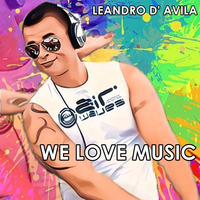  😍🎧LEANDRO D' AVILA - WE LOVE MUSIC (ORIGINAL MIX)🎧😍TEASE by DJ Producer Leandro d' Avila SP/BRASIL