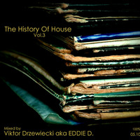 Viktor Drzewiecki aka EDDIE D. - The History Of House Vol.3 (100% Vinyl)[05.10.2015] by Viktor Drzewiecki aka Eddie D.