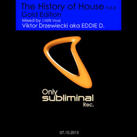 Viktor Drzewiecki aka EDDIE D. - The History of House Vol.4 (Gold Edition Only Subliminal Rec.)[100% Vinyl][07.10.2015] by Viktor Drzewiecki aka Eddie D.