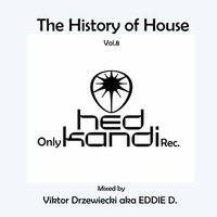 Viktor Drzewiecki aka EDDIE D. - The History of House Vol.8 (Gold Edition Only Hed Kandi Rec.) [12.11.2015] by Viktor Drzewiecki aka Eddie D.