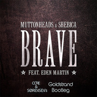 Muttonheads &amp; Shebica feat. Eden Martin - Brave (Core &amp; Sørensen's Goldstrand Bootleg) by Core & Sørensen