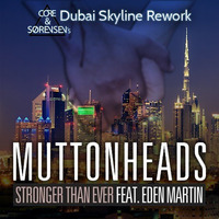 Muttonheads - Stronger Than Ever [feat. Eden Martin] (Core &amp; Sørensen's Dubai Skyline Rework) by Core & Sørensen