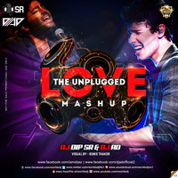The Unplugged Love Mashup - Dip SR x DJ AD by DIP SR