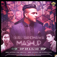Guru Randhawa Mashup 2K17 - Dip SR x DJ AD by DIP SR