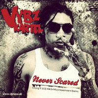 Vybz Kartel - Never Scared (Chong X &amp; Dj MeSs Moombashment Remix) by Dj MeSs