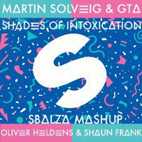 Shades Of Intoxication (SBALZA Bootleg) - MARTIN SOLVEIG, GTA vs. OLIVER HELDENS, SHAUN FRANK, DELANEY [supported by XANDER ACE, STEVE BENNY] by SBALZA